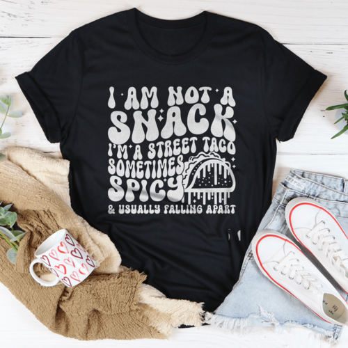 I Am Not A Snack I'm A Street Taco Sometimes Spicy Tee